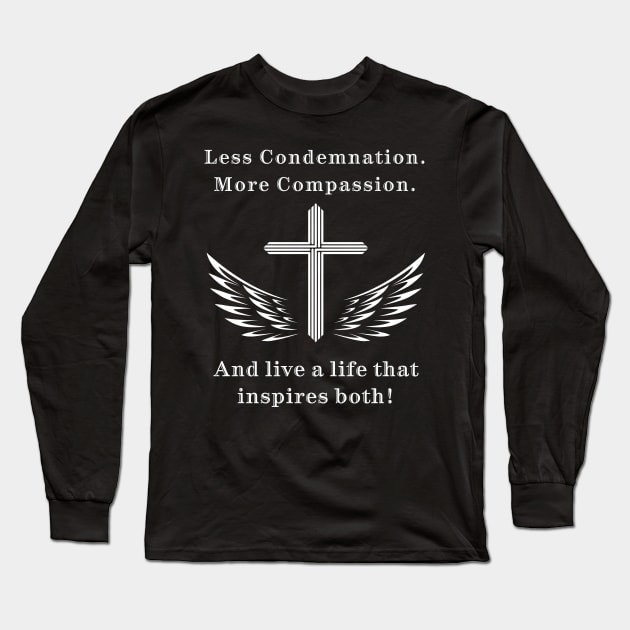 Inspirational Quote T-Shirt, Less Condemnation More Compassion, Motivational Christian Tee, Black Unisex Shirt with Cross and Wings Design Long Sleeve T-Shirt by CrossGearX
